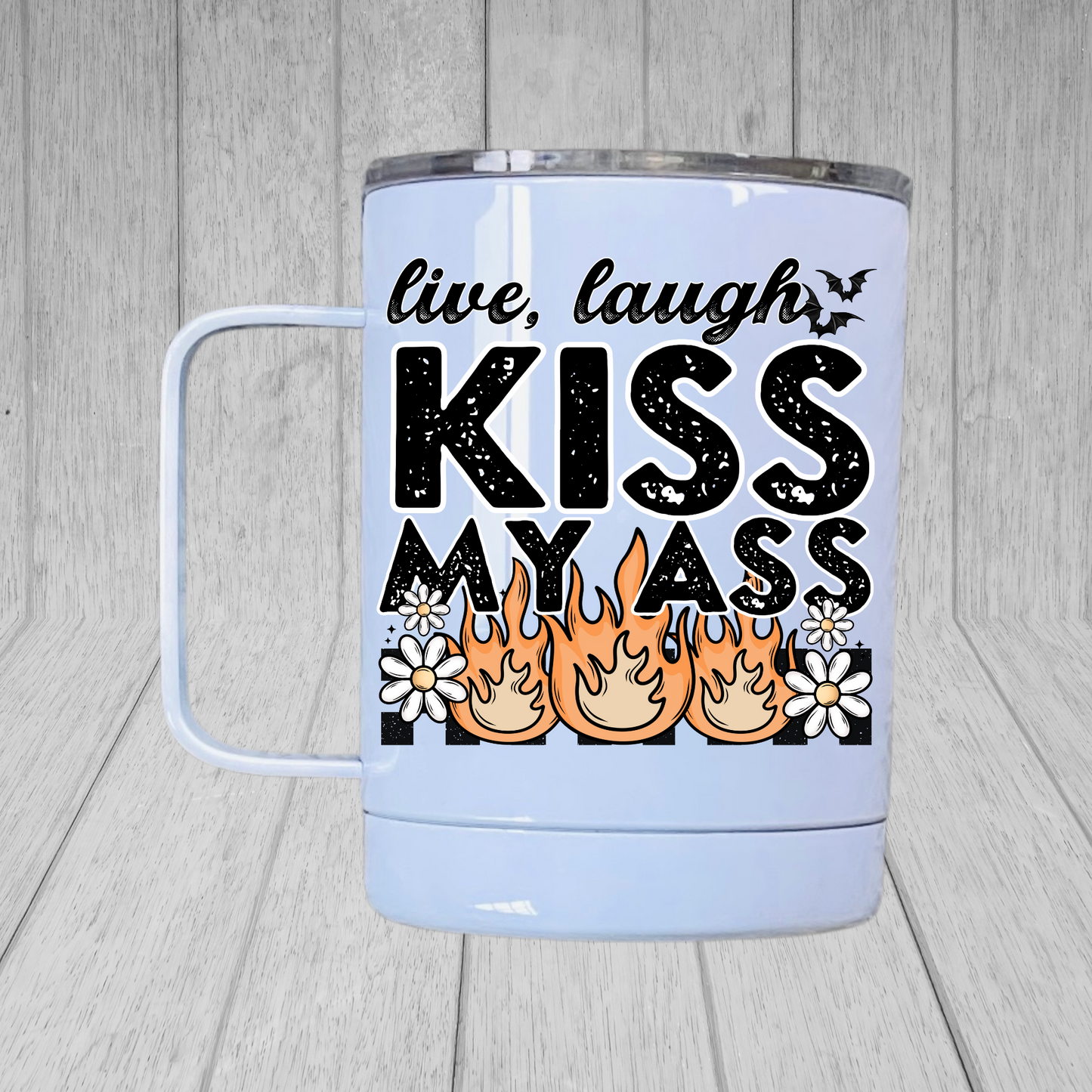 Live Laugh Kiss My Ass MUG