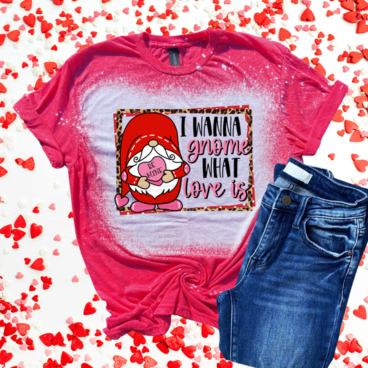 I wanna gnome what love is Bleached Distressed Tee Shirt