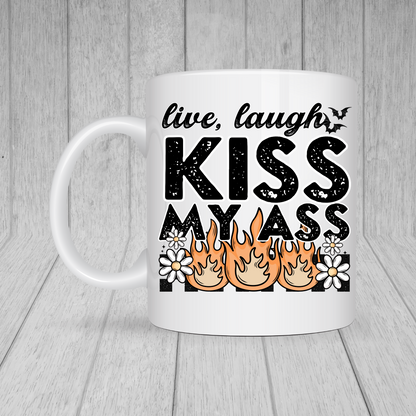 Live Laugh Kiss My Ass MUG