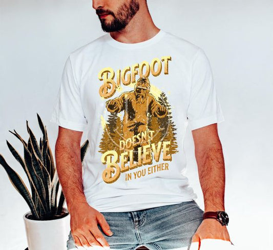 Big foot doesn't believe in you either Tee