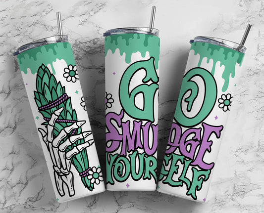 Go smudge yourself Tumbler