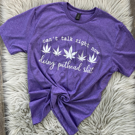 Can’t talk right now I’m doing pot head shit Tee