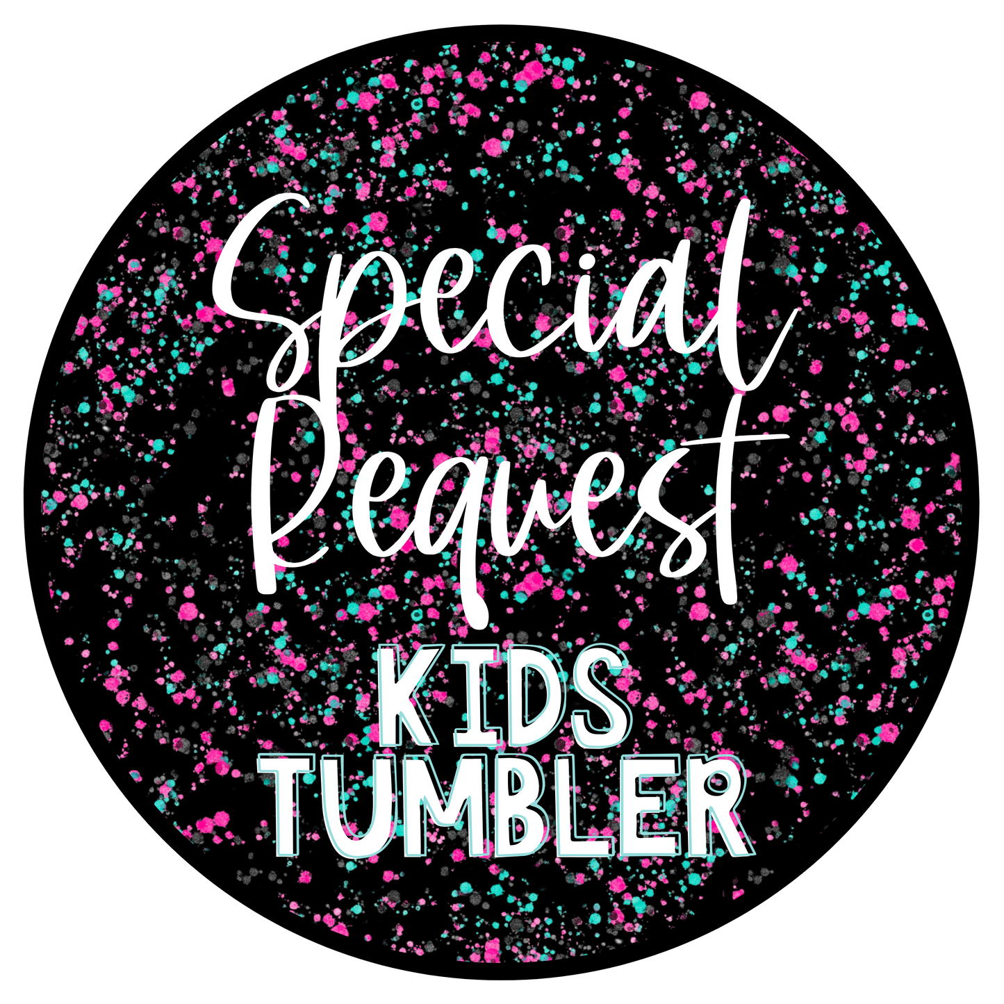 SPECIAL REQUEST Kids Tumbler