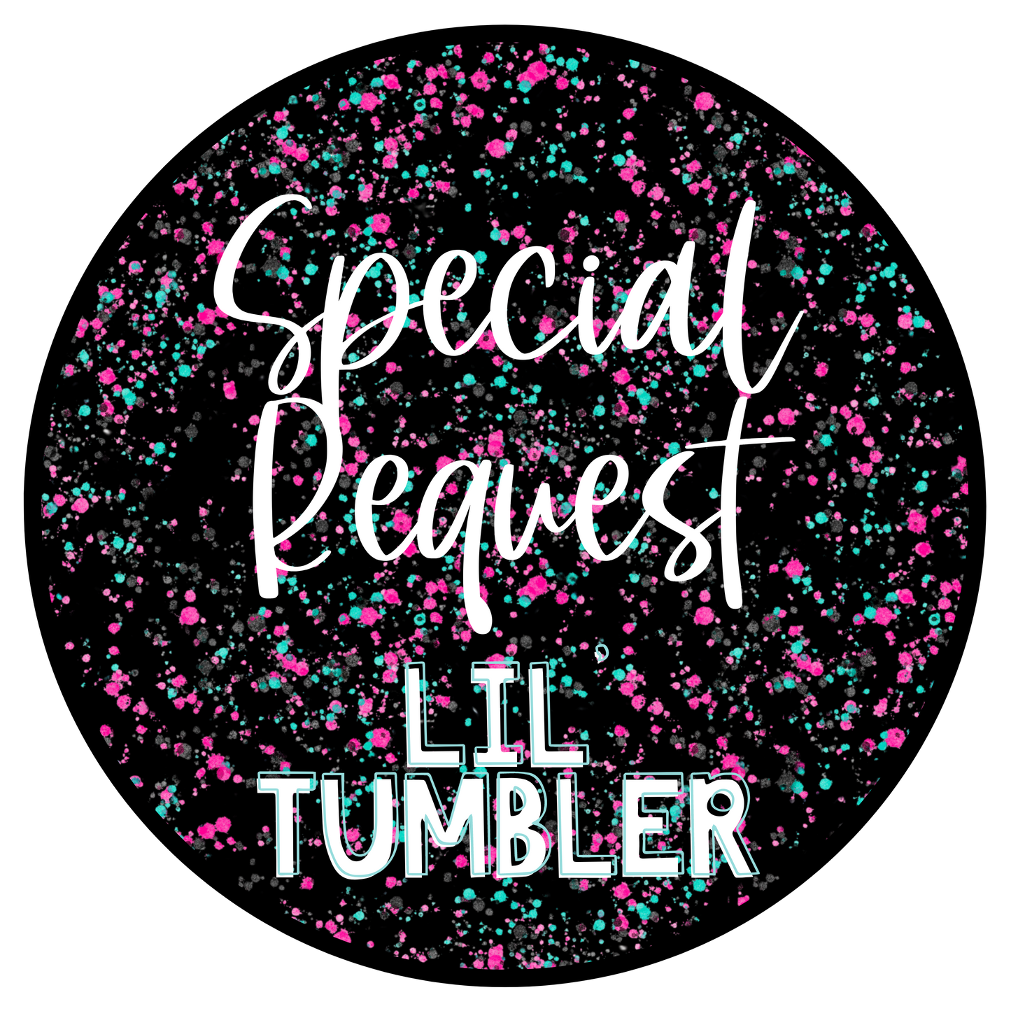 SPECIAL REQUEST Lil' Tumbler