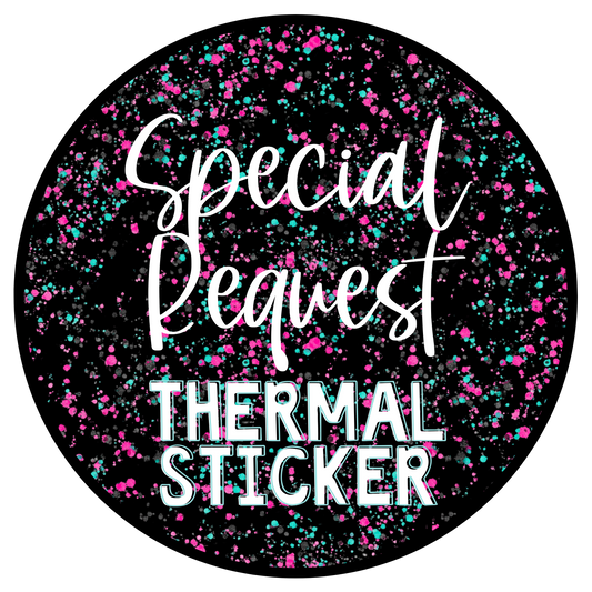 Special Request Thermal stickers