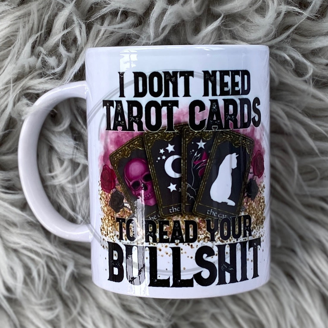 I Don't Need Tarot Cards to Read Your Bullshit MUG