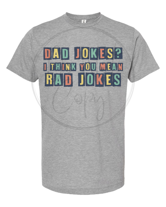 DAD JOKES I THINK YOU MEAN RAD JOKES Tee