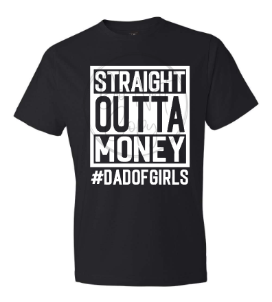 STRAIGHT OUTTA MONEY #DADOFGIRLS Tee