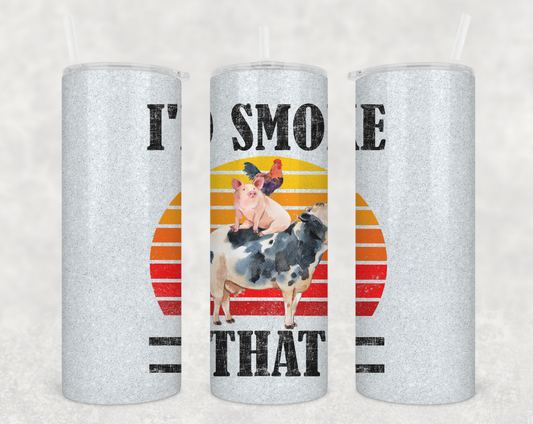 I'd Smoke That Tumbler