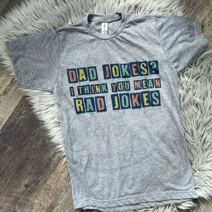 DAD JOKES I THINK YOU MEAN RAD JOKES Tee