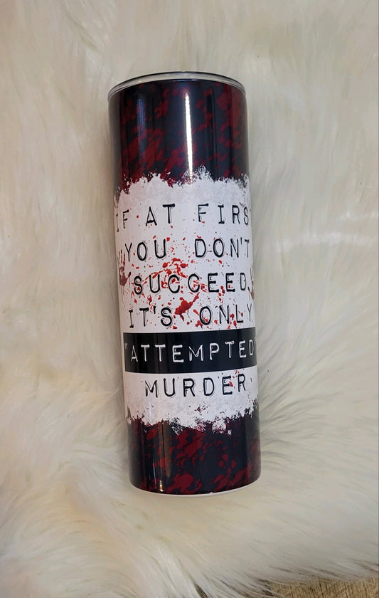 It’s only attempted murder Tumbler