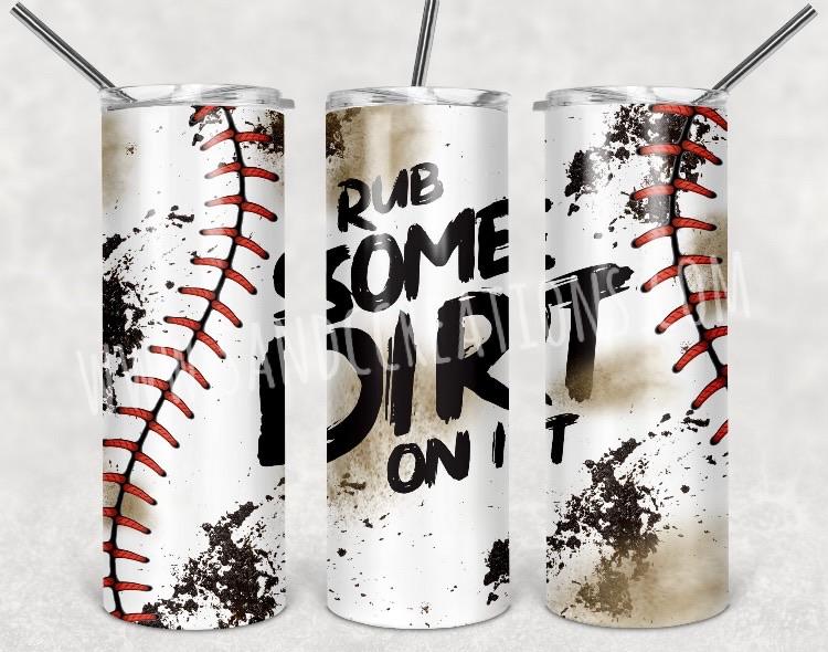 Rub some dirt on it Baseball Tumbler